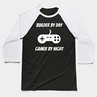 Builder By Day Gamer By Night Baseball T-Shirt